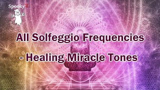 All Solfeggio Frequencies - Healing Miracle Tones | 396Hz, 417Hz, 528Hz, 639Hz, 741Hz & 852Hz