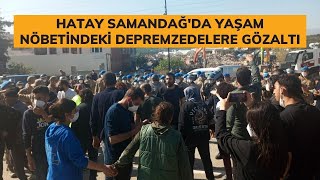 Hatay Samandağ'da yaşam nöbetindeki depremzedelere gözaltı