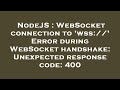NodeJS : WebSocket connection to 'wss://' Error during WebSocket handshake: Unexpected response code