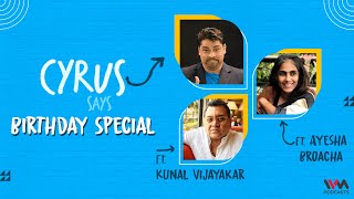 (Reupload) Cyrus Says Ep. 752 | Birthday Special ft. Ayesha Broacha and Kunal Vijayakar | Pt. 2