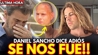 💥 ¡ESCÁNDALO GLOBAL! “DANIEL SANCHO SE NOS FUE”: LAS PREGUNTAS QUE NADIE QUIERE RESPONDER 😱