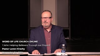 Word of Life Church online: 1 John: Helping believers through our prayers: Pastor Loren Hirschy