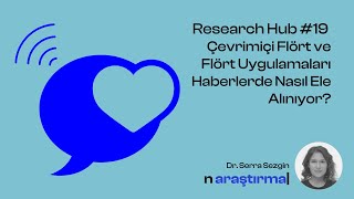 Research Hub #19 - Çevrimiçi Flört ve Flört Uygulamaları Haberlerde Nasıl Ele Alınıyor?