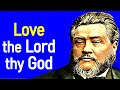 The First and Great Commandment - Charles Spurgeon Sermon