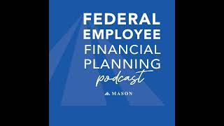 Episode 19: Federal Employee Financial Planning: CSRS Vs. FERS