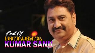 Best Of Kumar Sanu 2022  - Top Bets Instrumental Songs  - Soft Melody Music