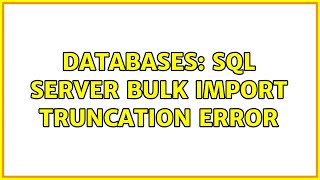 Databases: SQL Server BULK IMPORT Truncation error