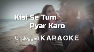 Kisi Se Tum Pyar Karo Unplugged Karaoke | Kumar Sanu,Alka Yagnik | Karaoke songh with lyrics