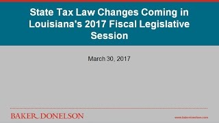 State Tax Law Changes Coming in Louisiana's 2017 Fiscal Legislative Session