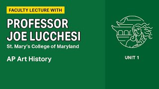 Unit 1: AP Art History Faculty Lecture with Professor Joe Lucchesi