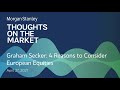 graham secker 4 reasons to consider european equities