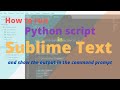 How to run python script in sublime text and show the result in the command prompt.
