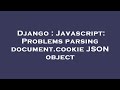 Django : Javascript: Problems parsing document.cookie JSON object