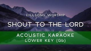 Hillsong Worship - Shout to the Lord (Acoustic Karaoke/ Backing Track) [LOWER KEY - Gb]