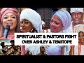 SPIRITUALIST & PASTORS FIGHT IN OONI OF IFE PALACE ON BEHAVE OF OLORI ASHLEY & TEMITOPE