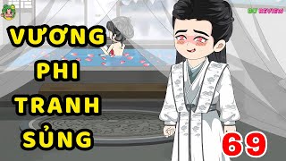 TẬP 69 | Vương Phi Tranh Sủng | Bơ Rì Viu Official