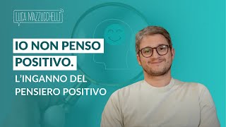 Io non penso positivo: perché il pensiero positivo impedisce il successo