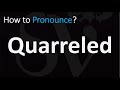 How to Pronounce Quarreled? (CORRECTLY)