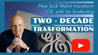 GE's Two-Decade Transformation | Jack Welch's Leadership | Change Management | MBA Case Study