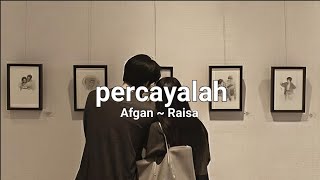 percayalah - Afgan ~ Raisa lirik (lyrics)