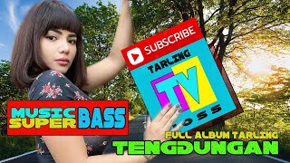 TARLING TENGDUNGAN FULL ALBUM BASS SUPER ADEM