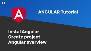 #02 - Angular Tutorial - Install, create project and overview