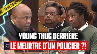 Young Thug derrière le MEURTRE D'UN POLICIER ? Son procès...