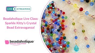 Beadaholique Live Class: Sparkle Kitty's Crystal Bead Extravaganza!