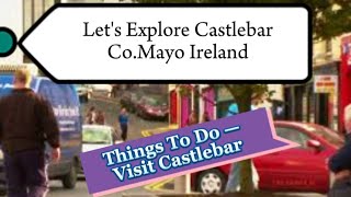 A Guide to the History \u0026 Tour of Castlebar in Co. Mayo, Ireland 🇮🇪