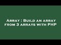 Array : Build an array from 3 arrays with PHP