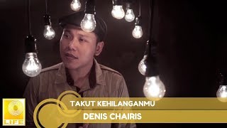 Denis Chairis - Takut Kehilanganmu (Official Audio)