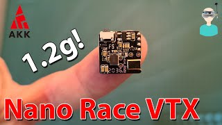 AKK Nano Race VTX - Flight Footage \u0026 Output Power Tests