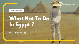 Egypt: What not to do in Egypt for first-time travelers?