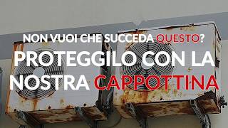 La Cappottina®: la miglior protezione per il tuo condizionatore