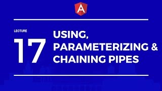 Angular 2 : Using, Parameterizing and Chaining Pipes