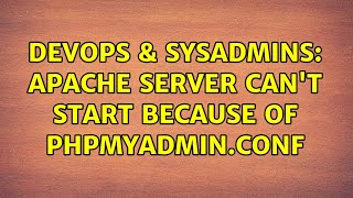 DevOps & SysAdmins: apache server can't start because of phpmyadmin.conf