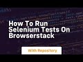 how to run selenium tests on browserstack