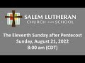 August 21, 2022—The Eleventh Sunday after Pentecost at Salem Lutheran Church & School, Affton, MO