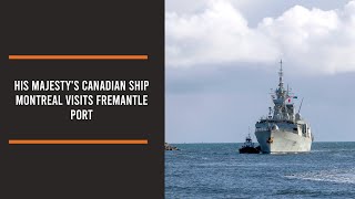 His Majesty's Canadian Ship Montreal visits Fremantle Port