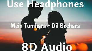 Main Tumhara (8D Audio) - Dil Bechara
