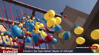 Erzincan’ın Yeni Yaşam Merkezi “Meydan 24” AVM Açıldı