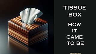 Tissue Box - How It Came To Be