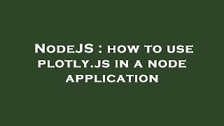 NodeJS : how to use plotly.js in a node application