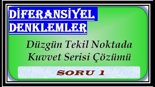 058. Düzgün Telil Noktada Kuvvet Serisi Çözümü: Frobenius Metodu Soru01