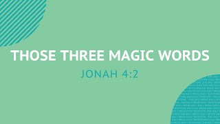 Those Three Magic Words - Daily Devotion