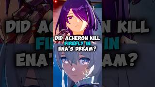 Did Acheron Kill Firefly in Ena's Dream? - Honkai Star Rail 2.2