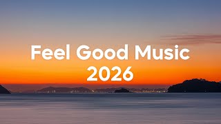 Feel Good Music 🌅 Happy Summer Playlist 2026 | Good Vibes Only Mix