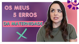 5 ERROS QUE COMETI NA MATERNIDADE TAG - FLÁVIA CALINA