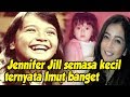 Jennifer Jill semasa kecil Ternyata  Imut banget