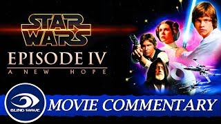 Star Wars: Episode IV - A New Hope MOVIE COMMENTARY!!